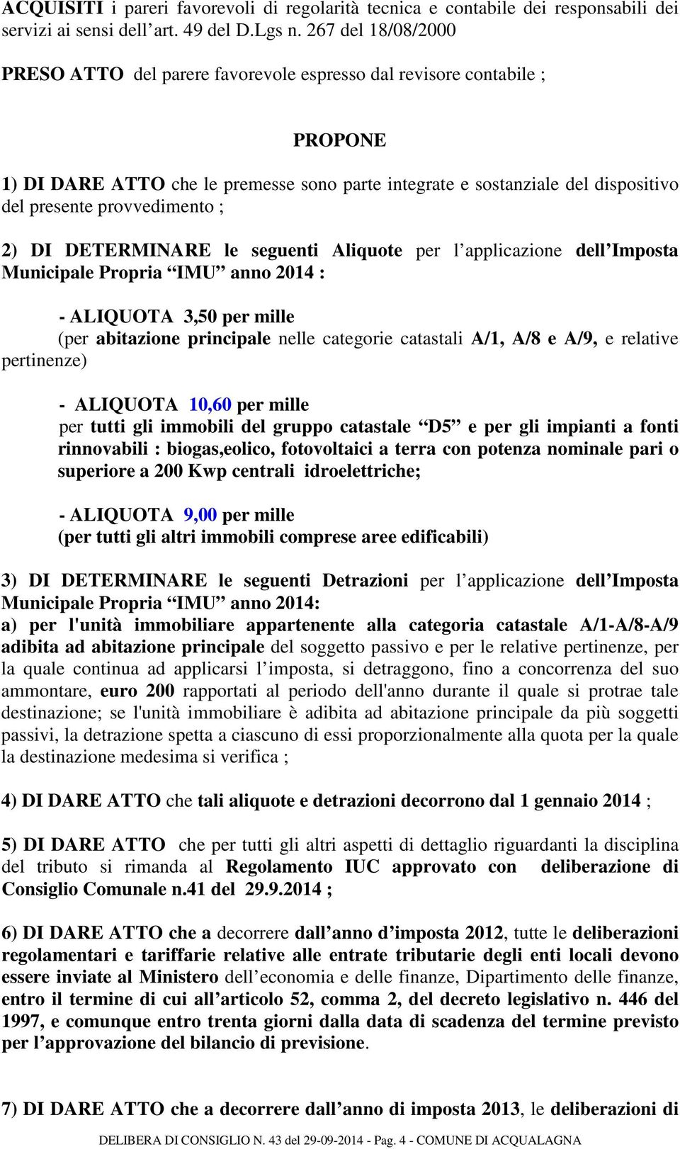 provvedimento ; 2) DI DETERMINARE le seguenti Aliquote per l applicazione dell Imposta Municipale Propria IMU anno 2014 : - ALIQUOTA 3,50 per mille (per abitazione principale nelle categorie