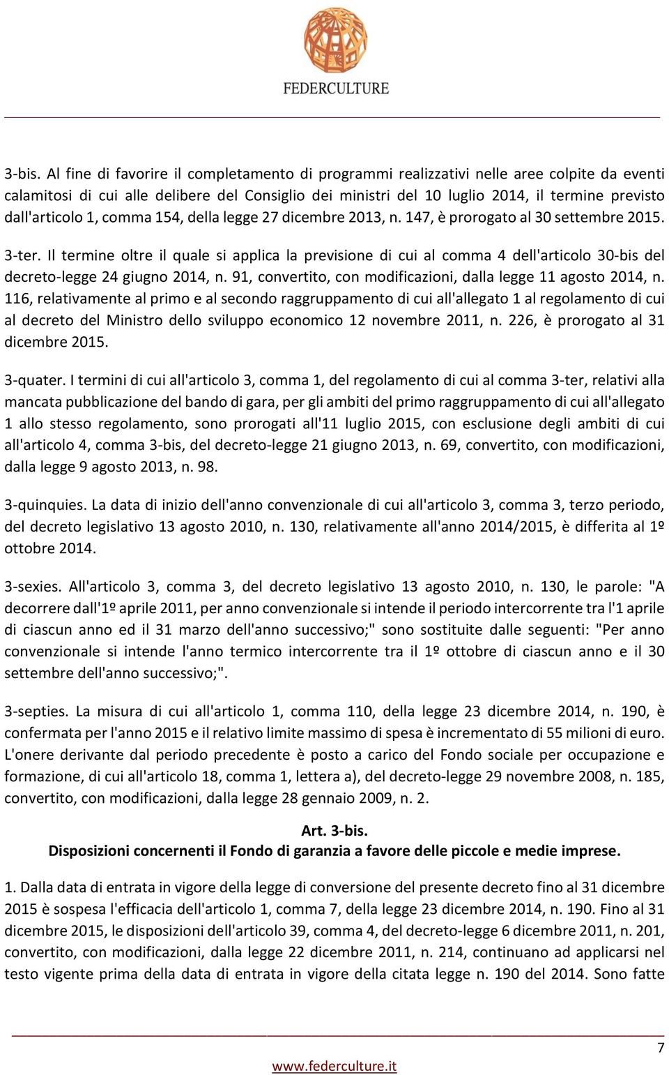 dall'articolo 1, comma 154, della legge 27 dicembre 2013, n. 147, è prorogato al 30 settembre 2015. 3-ter.