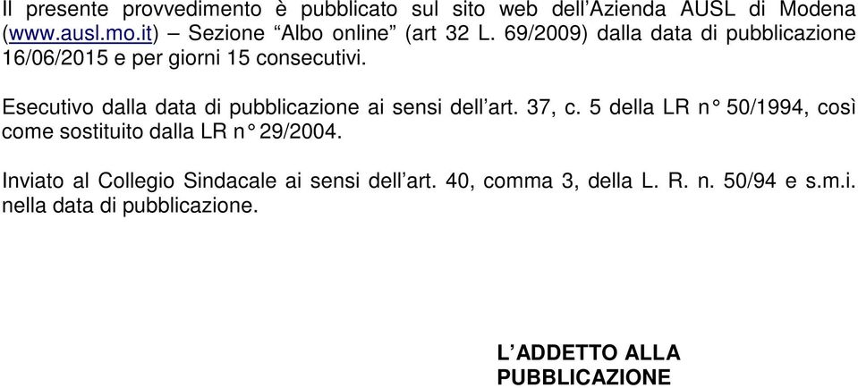 Esecutivo dalla data di pubblicazione ai sensi dell art. 37, c.