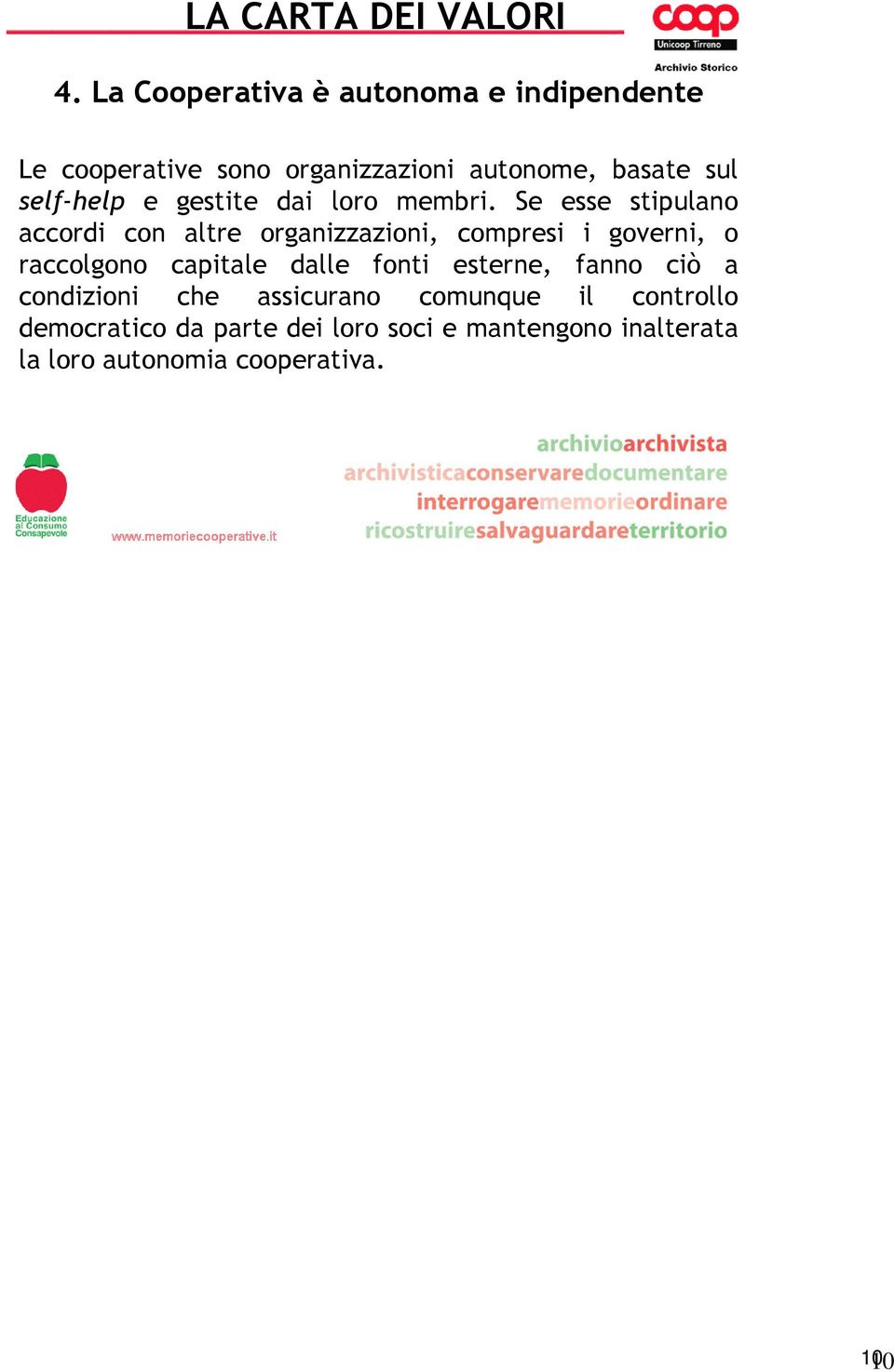 Se esse stipulano accordi con altre organizzazioni, compresi i governi, o raccolgono capitale dalle