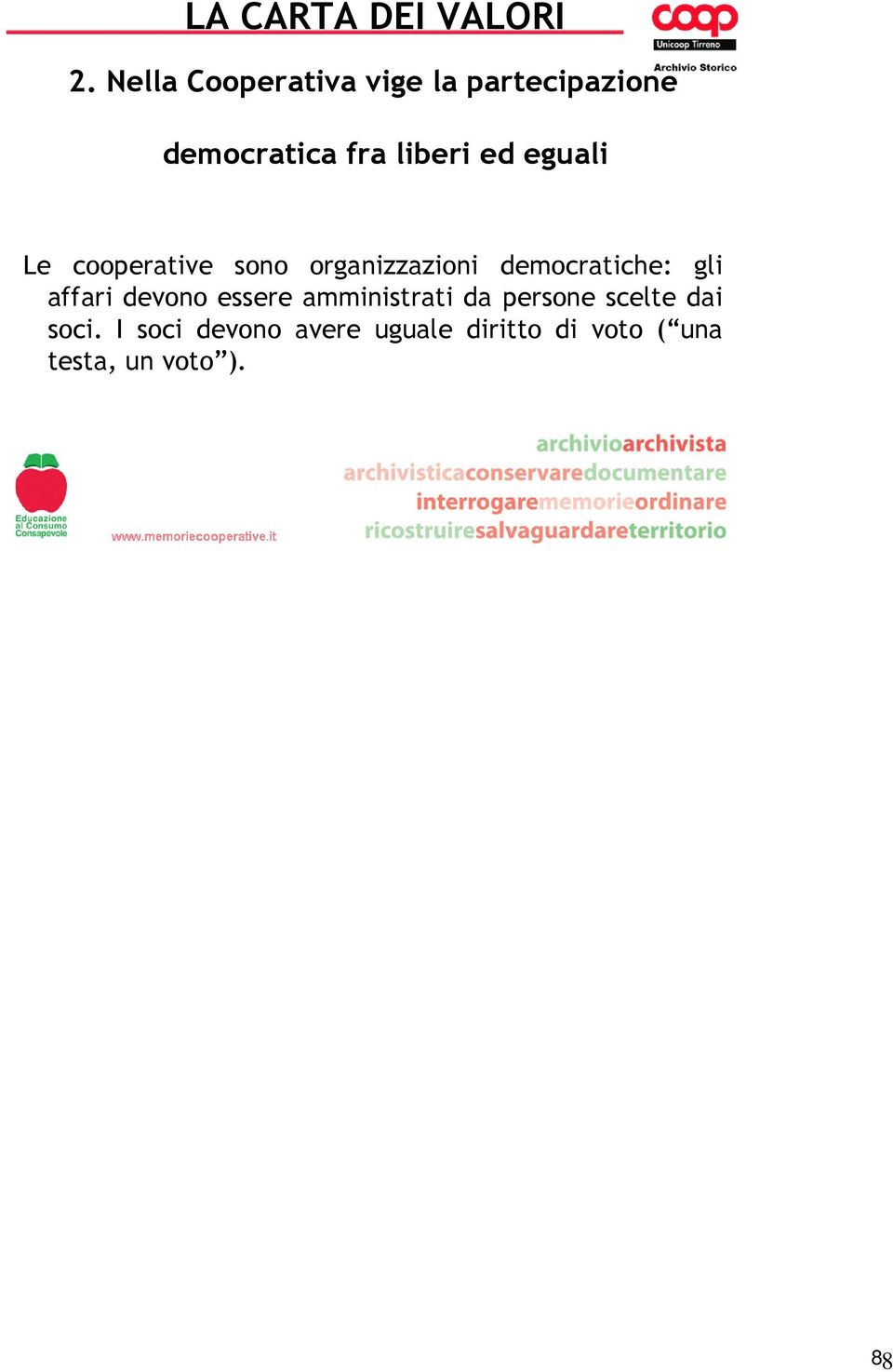 gli affari devono essere amministrati da persone scelte dai soci.