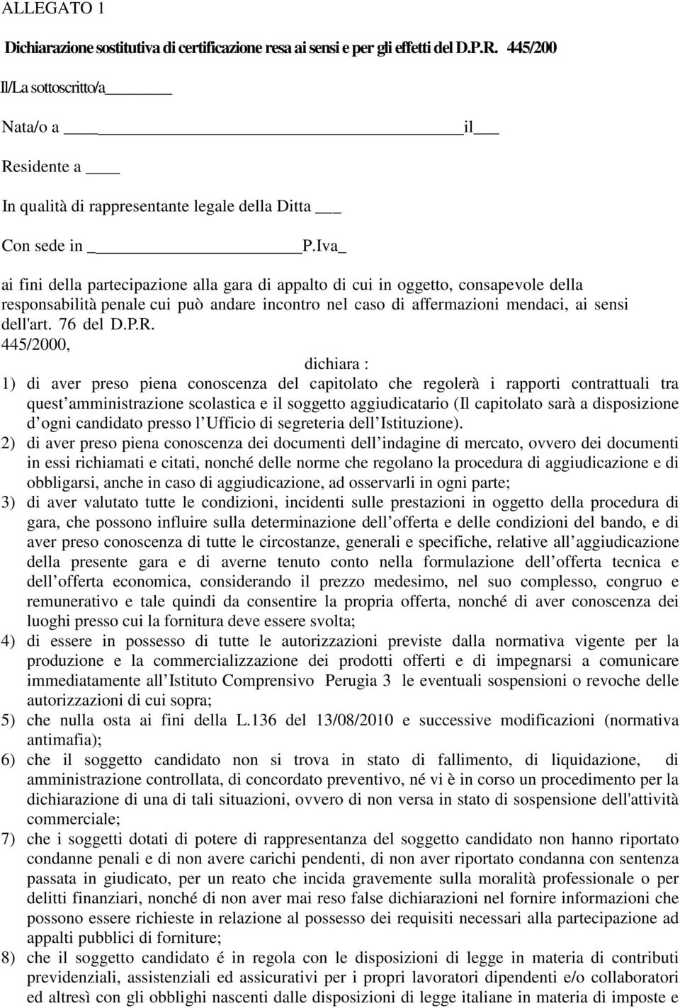 Iva_ ai fini della partecipazione alla gara di appalto di cui in oggetto, consapevole della responsabilità penale cui può andare incontro nel caso di affermazioni mendaci, ai sensi dell'art. 76 del D.