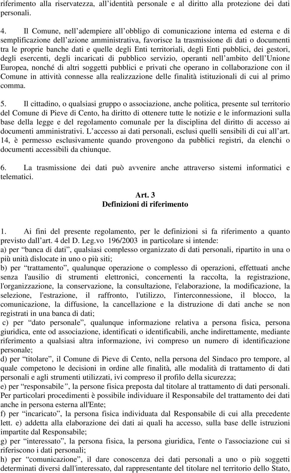 quelle degli Enti territoriali, degli Enti pubblici, dei gestori, degli esercenti, degli incaricati di pubblico servizio, operanti nell ambito dell Unione Europea, nonché di altri soggetti pubblici e