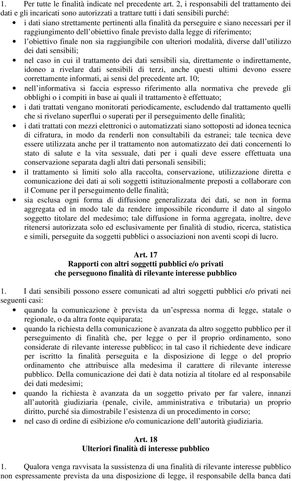 necessari per il raggiungimento dell obiettivo finale previsto dalla legge di riferimento; l obiettivo finale non sia raggiungibile con ulteriori modalità, diverse dall utilizzo dei dati sensibili;