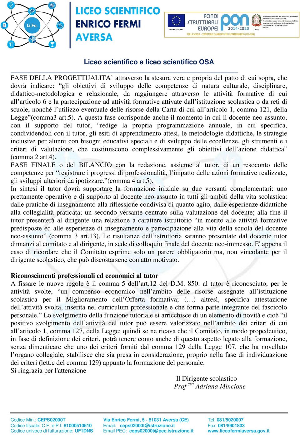 scuole, nonché l utilizzo eventuale delle risorse della Carta di cui all articolo 1, comma 121, della Legge (comma3 art.5).