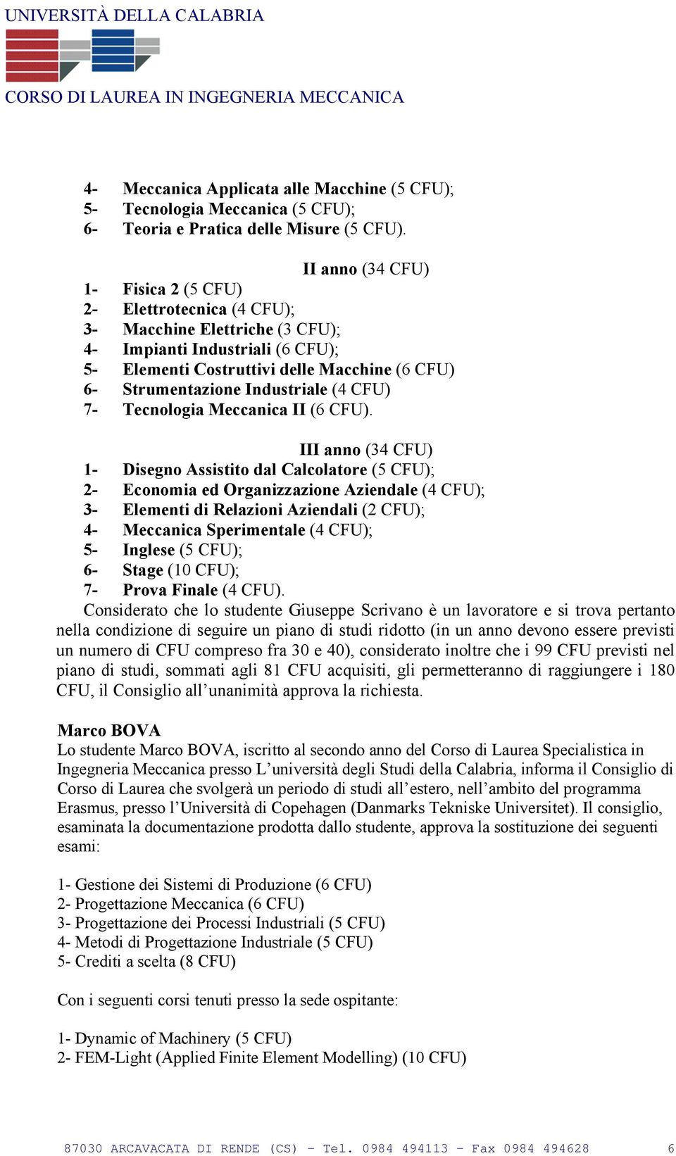 Industriale (4 CFU) 7- Tecnologia Meccanica II (6 CFU).