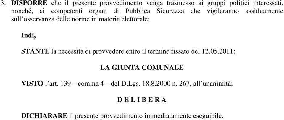 STANTE la necessità di provvedere entro il termine fissato del 12.05.2011; LA GIUNTA COMUNALE VISTO l art.