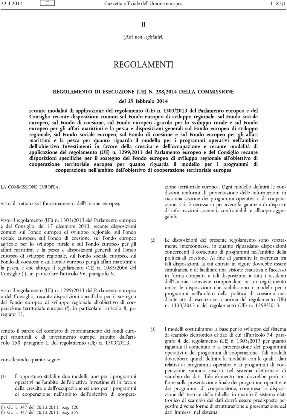 1303/2013 del Parlamento europeo e del Consiglio recante disposizioni comuni sul Fondo europeo di sviluppo regionale, sul Fondo sociale europeo, sul Fondo di coesione, sul Fondo europeo agricolo per