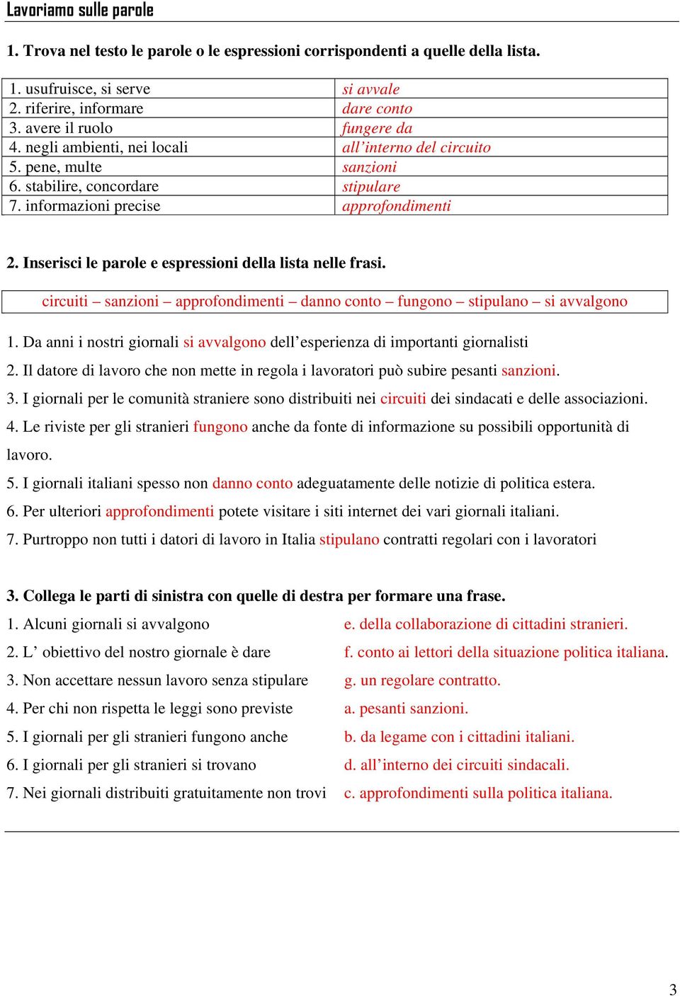 Inserisci le parole e espressioni della lista nelle frasi. circuiti sanzioni approfondimenti danno conto fungono stipulano si avvalgono 1.