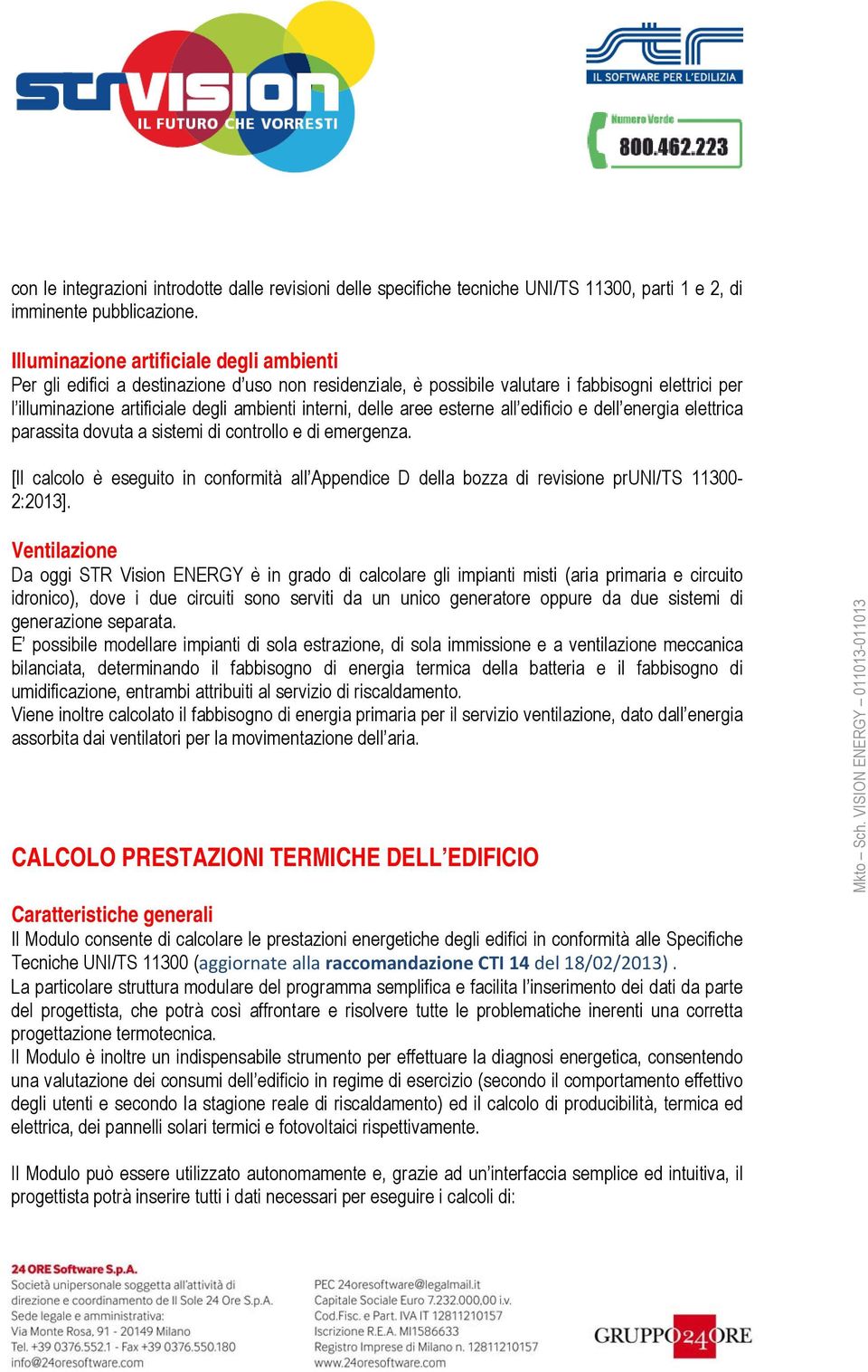 delle aree esterne all edificio e dell energia elettrica parassita dovuta a sistemi di controllo e di emergenza.