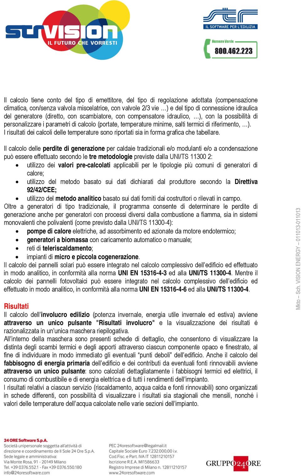 I risultati dei calcoli delle temperature sono riportati sia in forma grafica che tabellare.