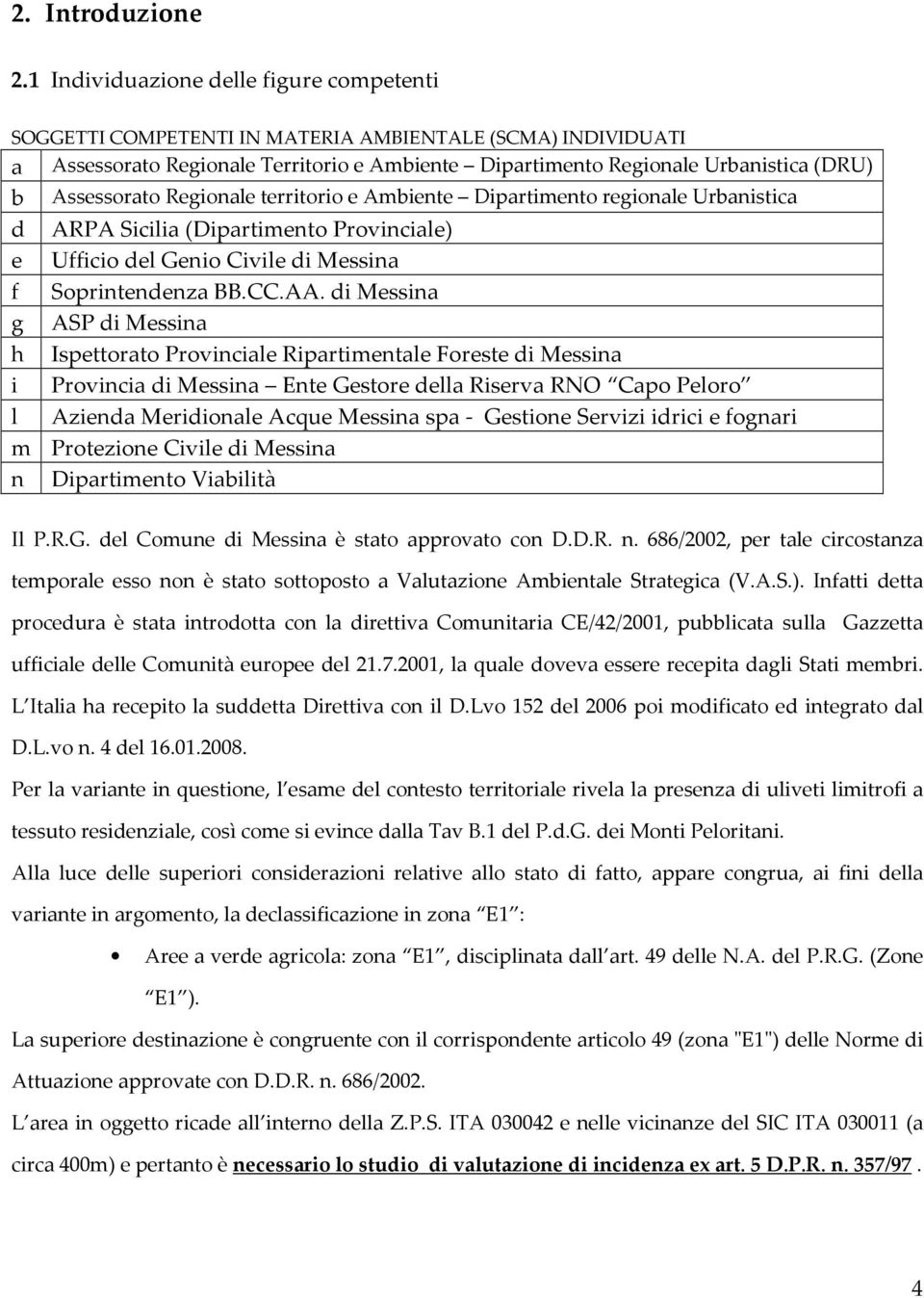 Assessorato Regionale territorio e Ambiente Dipartimento regionale Urbanistica d ARPA Sicilia (Dipartimento Provinciale) e Ufficio del Genio Civile di Messina f Soprintendenza BB.CC.AA.