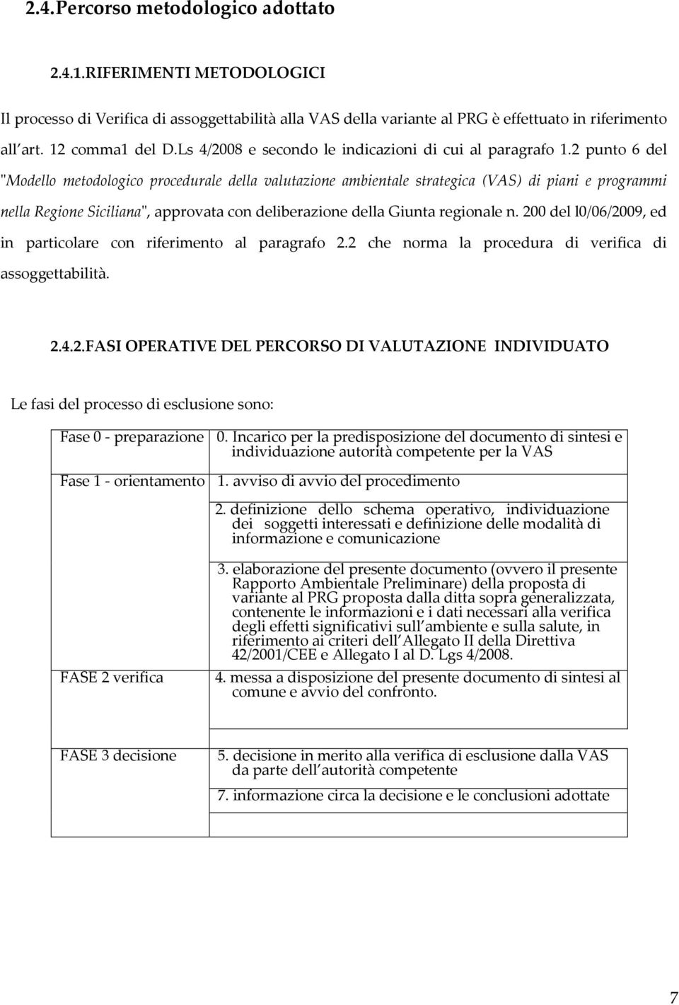 2 punto 6 del "Modello metodologico procedurale della valutazione ambientale strategica (VAS) di piani e programmi nella Regione Siciliana", approvata con deliberazione della Giunta regionale n.
