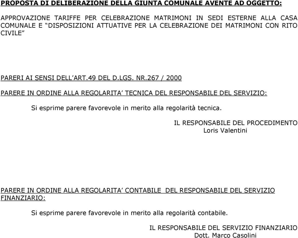 267 / 2000 PARERE IN ORDINE ALLA REGOLARITA TECNICA DEL RESPONSABILE DEL SERVIZIO: Si esprime parere favorevole in merito alla regolarità tecnica.