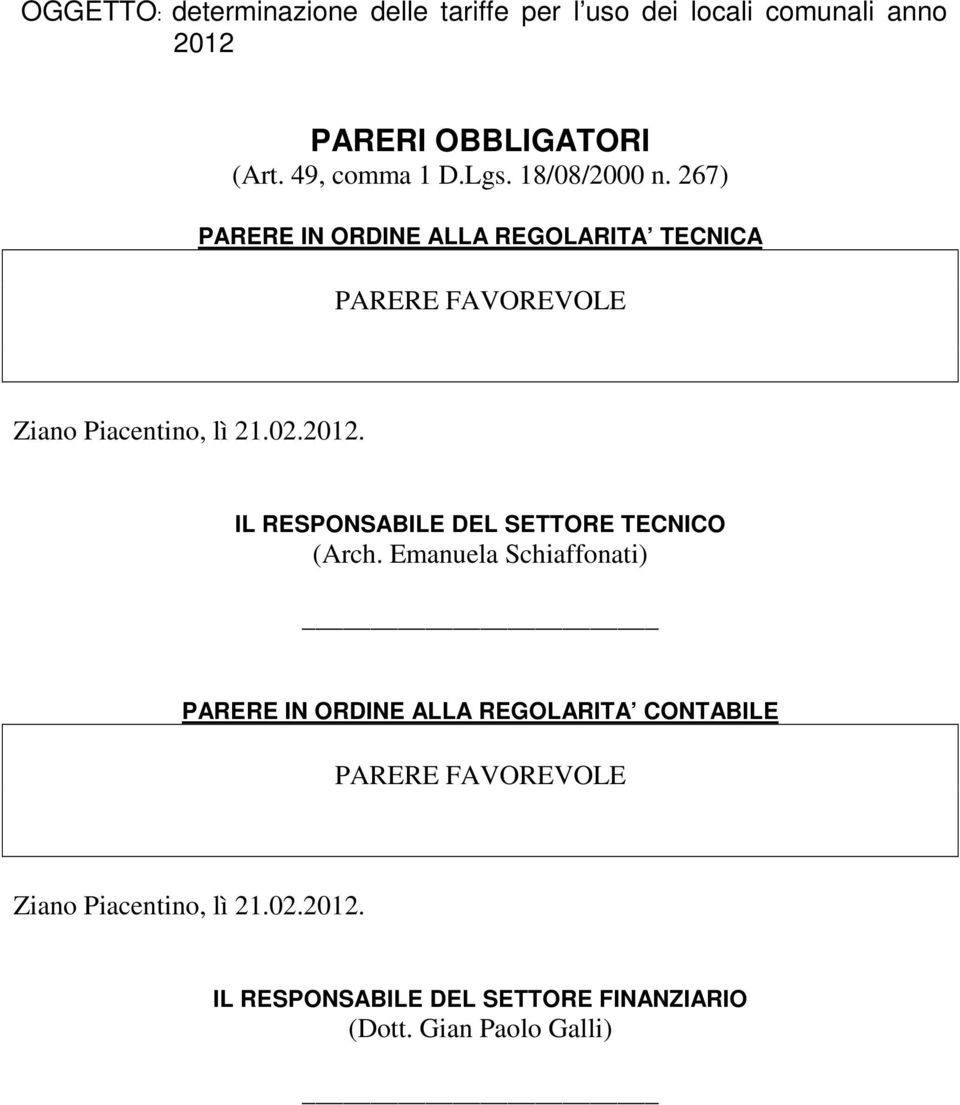 267) PARERE IN ORDINE ALLA REGOLARITA TECNICA PARERE FAVOREVOLE Ziano Piacentino, lì 21.02.2012.