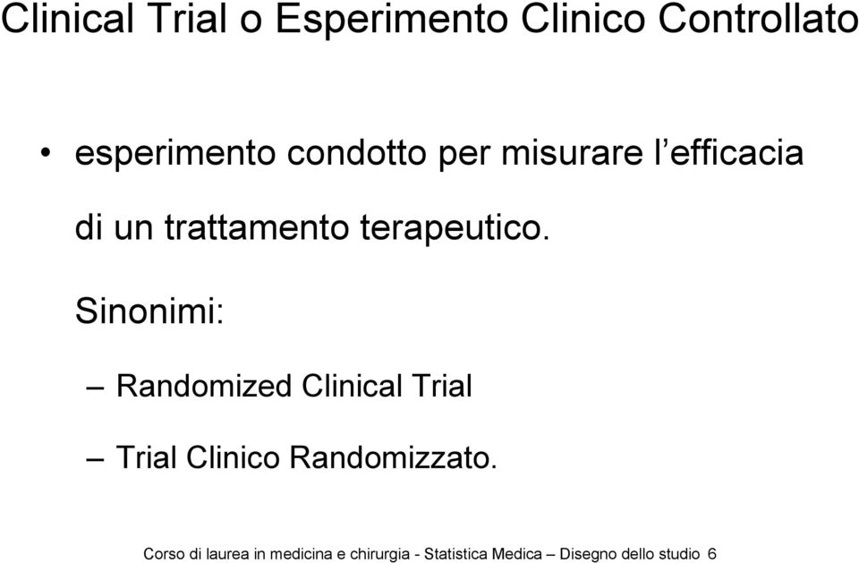 Sinonimi: Randomized Clinical Trial Trial Clinico Randomizzato.