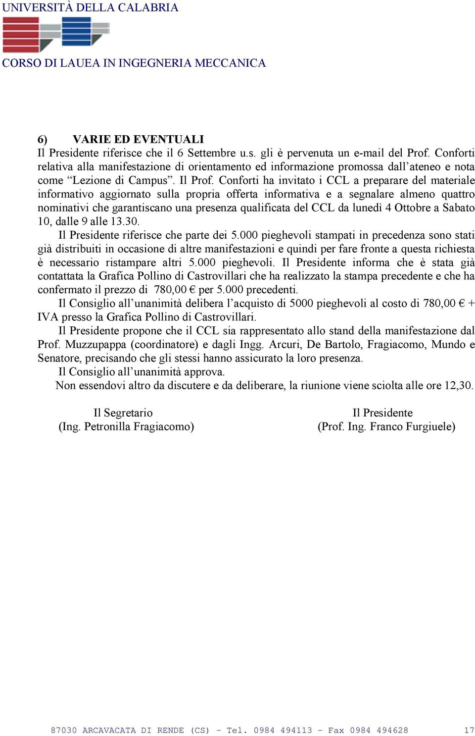 Conforti ha invitato i CCL a preparare del materiale informativo aggiornato sulla propria offerta informativa e a segnalare almeno quattro nominativi che garantiscano una presenza qualificata del CCL