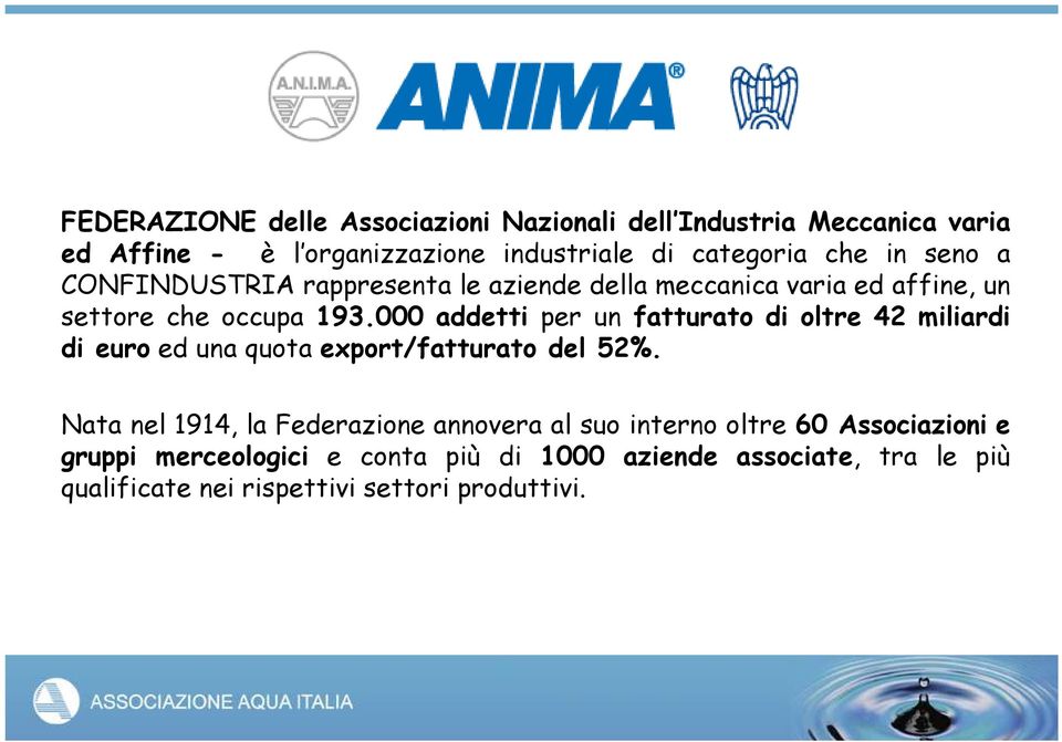 000 addetti per un fatturato di oltre 42 miliardi di euro ed una quota export/fatturato del 52%.