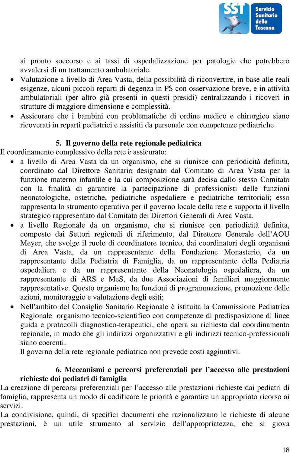 altro già presenti in questi presidi) centralizzando i ricoveri in strutture di maggiore dimensione e complessità.