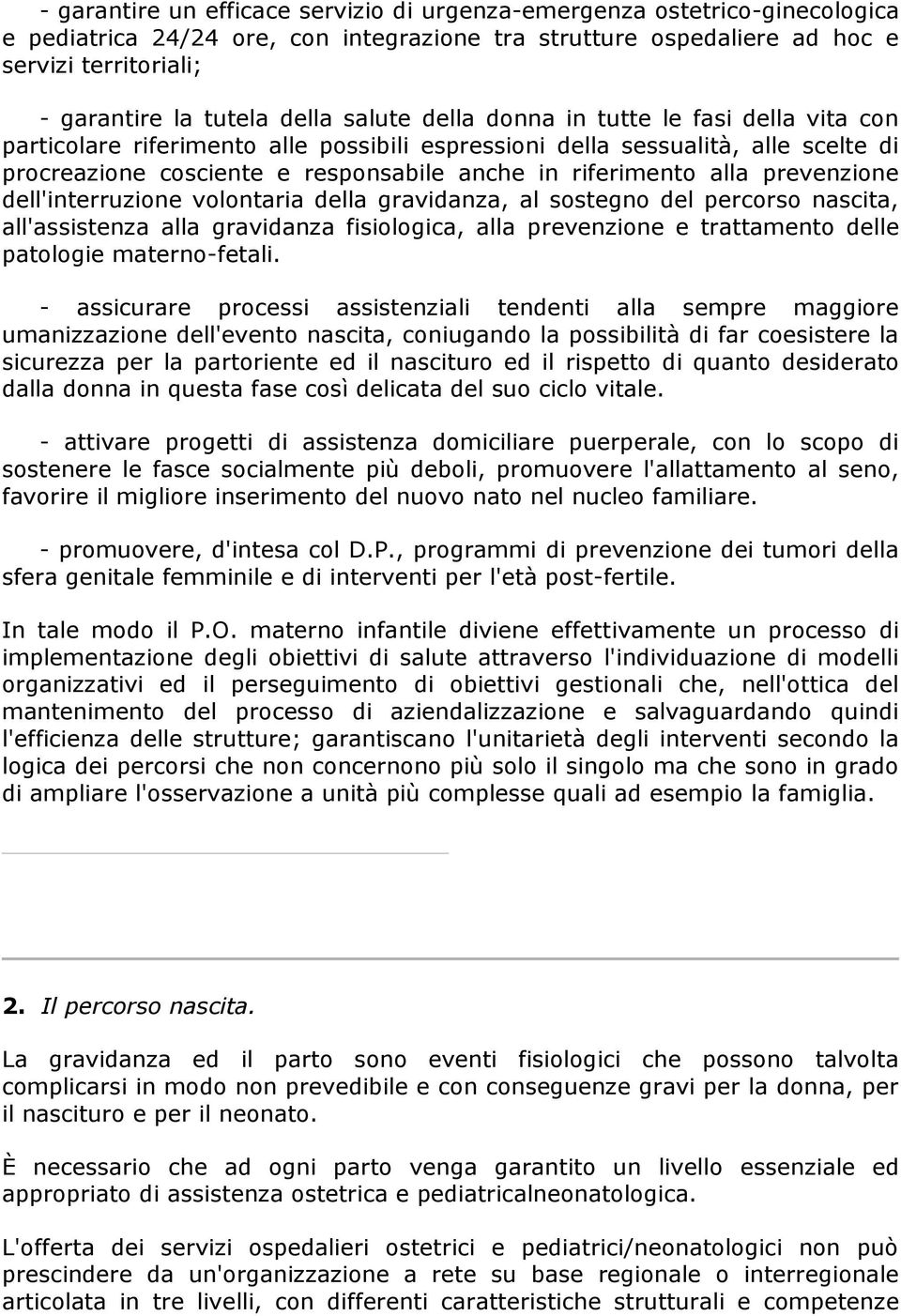 alla prevenzione dell'interruzione volontaria della gravidanza, al sostegno del percorso nascita, all'assistenza alla gravidanza fisiologica, alla prevenzione e trattamento delle patologie