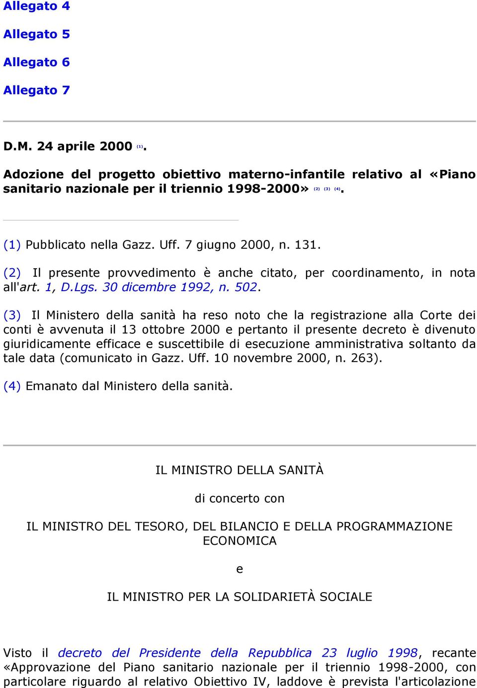 (3) Il Ministero della sanità ha reso noto che la registrazione alla Corte dei conti è avvenuta il 13 ottobre 2000 e pertanto il presente decreto è divenuto giuridicamente efficace e suscettibile di