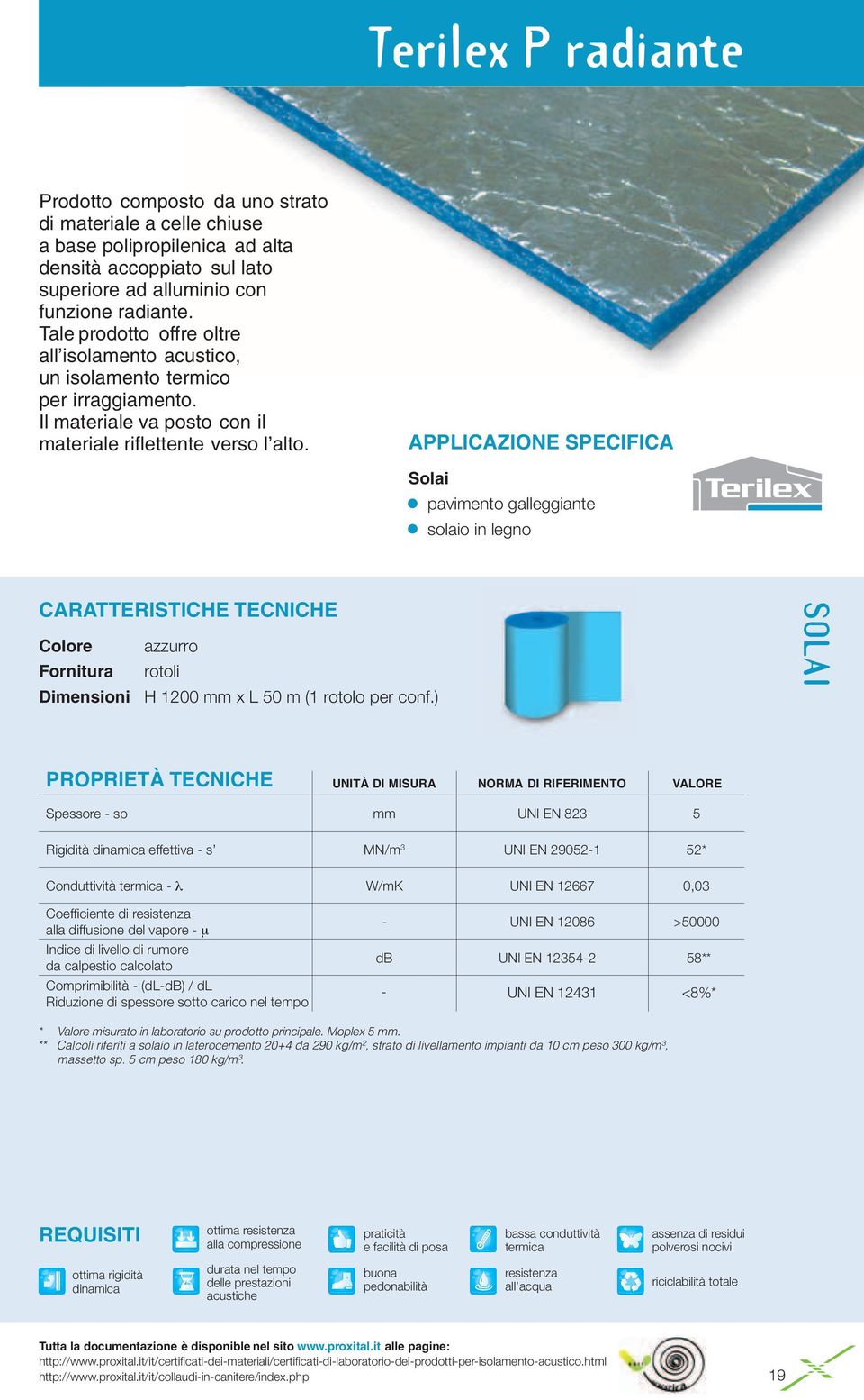 APPLICAZIONE SPECIFICA Solai pavimento galleggiante solaio in legno CARATTERISTICHE TECNICHE Colore azzurro Fornitura rotoli Dimensioni H 1200 mm x L 50 m (1 rotolo per conf.