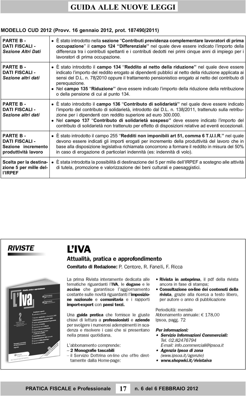 lavoratori di prima occupazione il campo 124 Differenziale nel quale deve essere indicato l importo della differenza tra i contributi spettanti e i contributi dedotti nei primi cinque anni di impiego