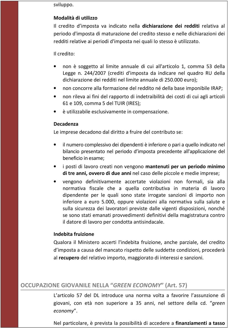 periodi d'imposta nei quali lo stesso è utilizzato. Il credito: non è soggetto al limite annuale di cui all'articolo 1, comma 53 della Legge n.