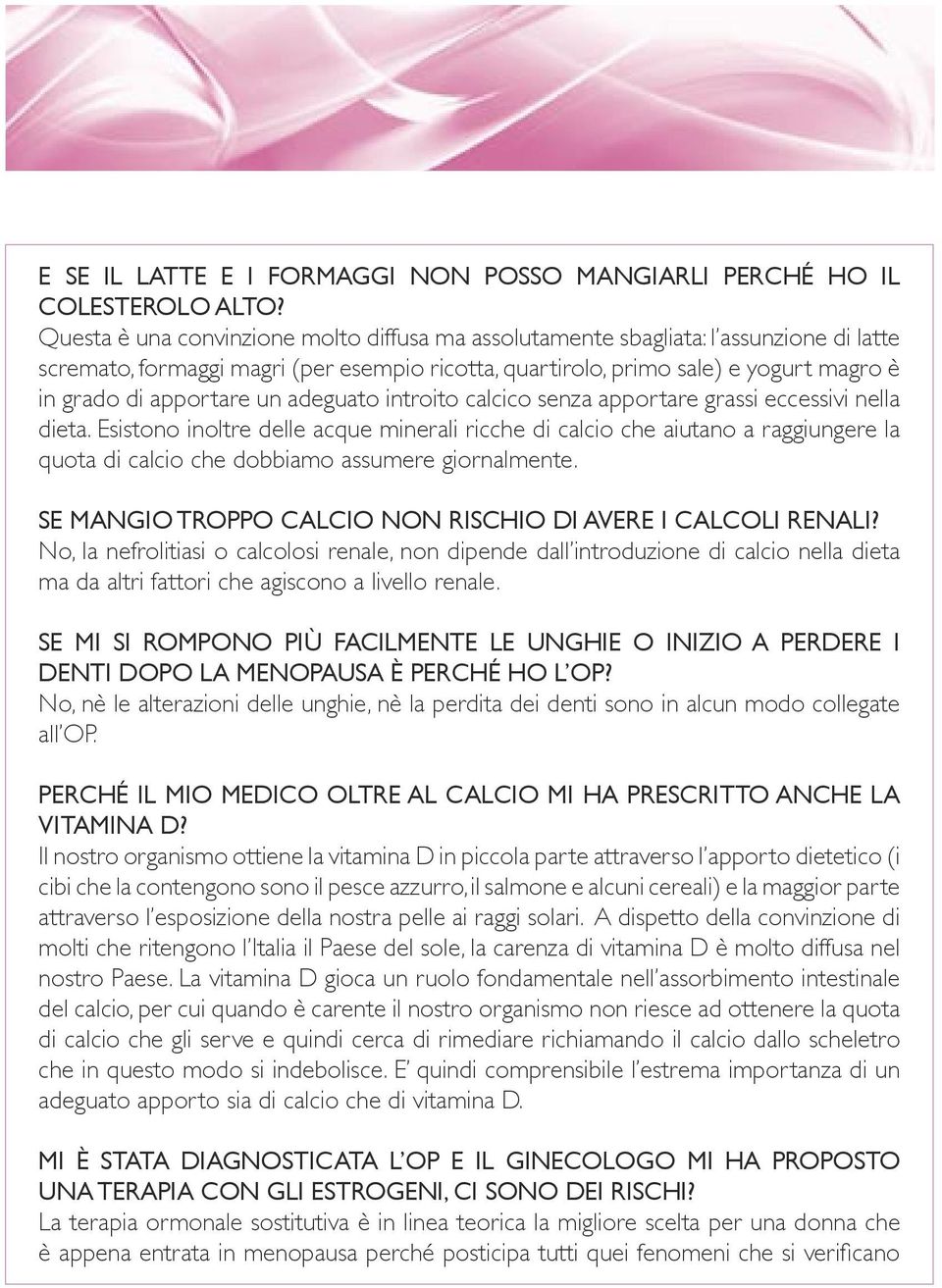 un adeguato introito calcico senza apportare grassi eccessivi nella dieta.