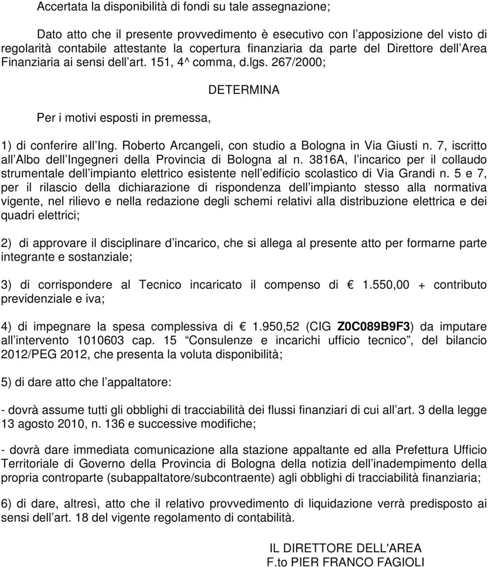 Roberto Arcangeli, con studio a Bologna in Via Giusti n. 7, iscritto all Albo dell Ingegneri della Provincia di Bologna al n.