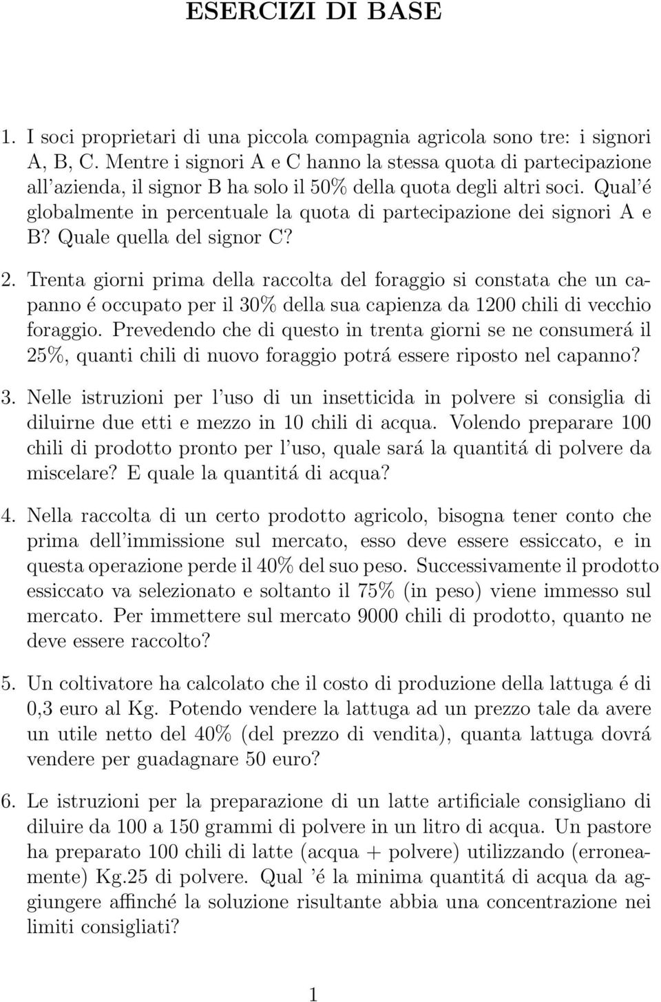 Qule quell del signor C? 2. Trent giorni prim dell rccolt del forggio si constt che un cpnno é occupto per il 30% dell su cpienz d 1200 chili di vecchio forggio.