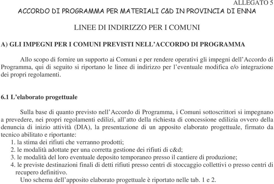 1 L elaborato progettuale Sulla base di quanto previsto nell Accordo di Programma, i Comuni sottoscrittori si impegnano a prevedere, nei propri regolamenti edilizi, all atto della richiesta di