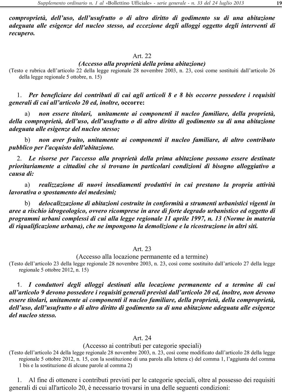interventi di recupero. Art. 22 (Accesso alla proprietà della prima abitazione) (Testo e rubrica dell articolo 22 della legge regionale 28 novembre 2003, n.