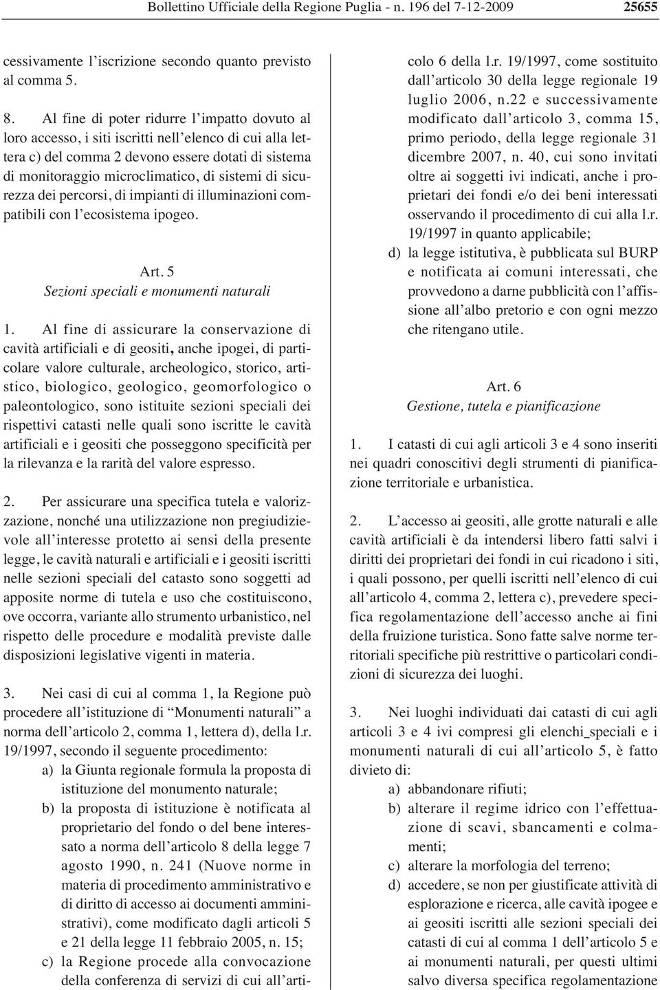 sicurezza dei percorsi, di impianti di illuminazioni compatibili con l ecosistema ipogeo. Art. 5 Sezioni speciali e monumenti naturali 1.