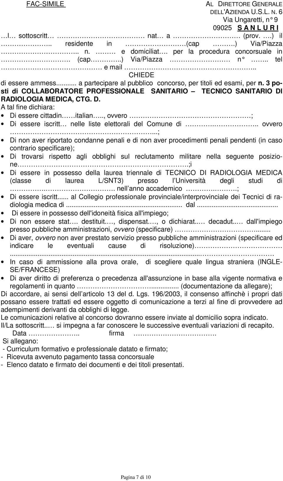 3 posti di COLLABORATORE PROFESSIONALE SANITARIO TECNICO SANITARIO DI RADIOLOGIA MEDICA, CTG. D. A tal fine dichiara: Di essere cittadin italian.