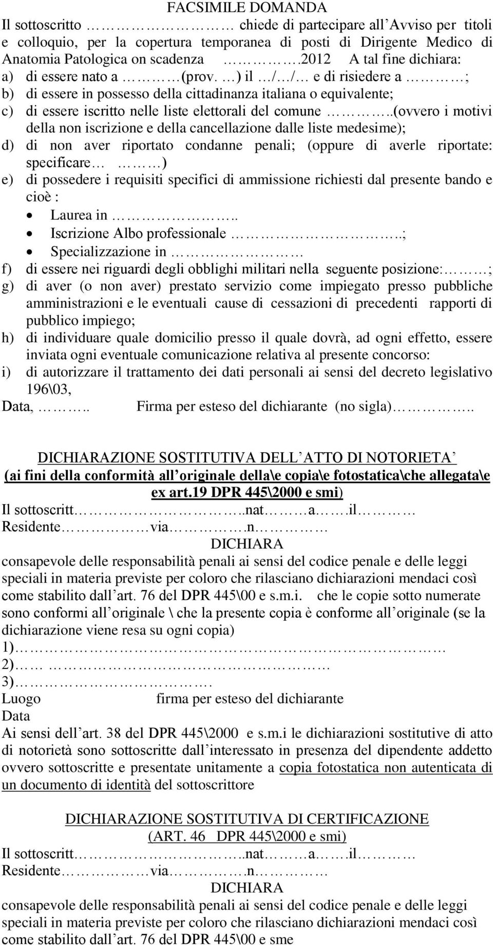) il / / e di risiedere a ; b) di essere in possesso della cittadinanza italiana o equivalente; c) di essere iscritto nelle liste elettorali del comune.