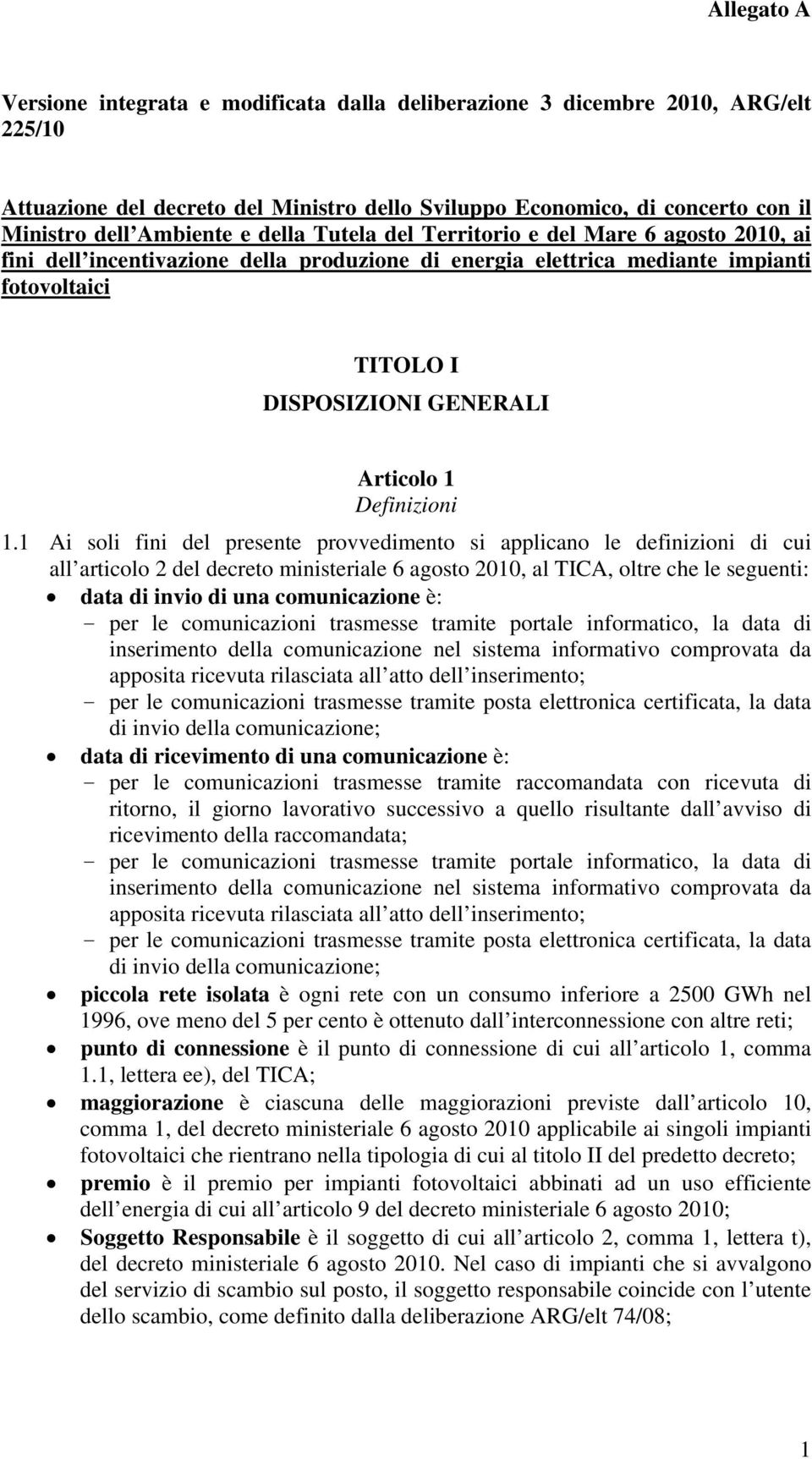 1.1 Ai soli fini del presente provvedimento si applicano le definizioni di cui all articolo 2 del decreto ministeriale 6 agosto 2010, al TICA, oltre che le seguenti: data di invio di una