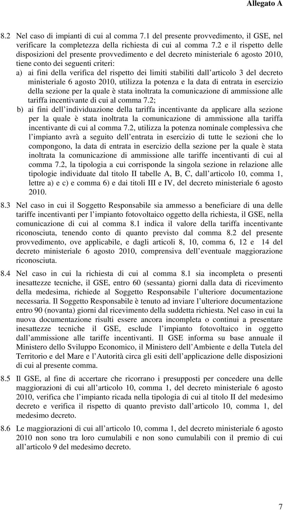 dall articolo 3 del decreto ministeriale 6 agosto 2010, utilizza la potenza e la data di entrata in esercizio della sezione per la quale è stata inoltrata la comunicazione di ammissione alle tariffa