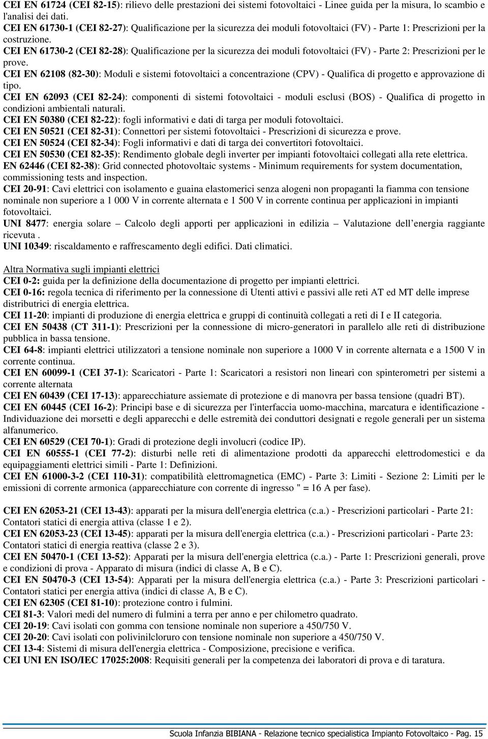 CEI EN 61730-2 (CEI 82-28): Qualificazione per la sicurezza dei moduli fotovoltaici (FV) - Parte 2: Prescrizioni per le prove.