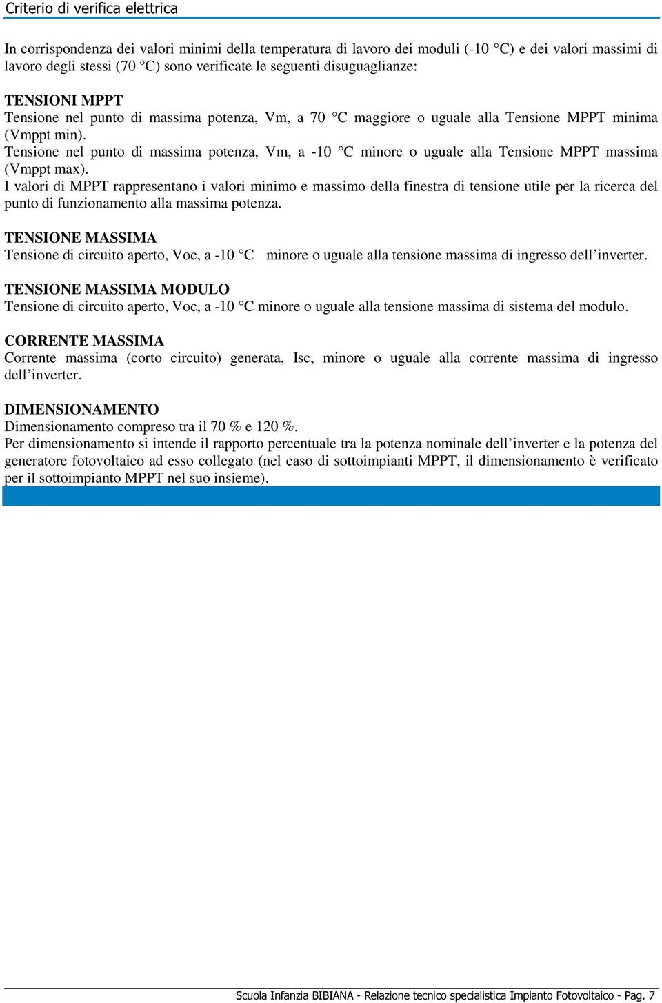 Tensione nel punto di massima potenza, Vm, a -10 C minore o uguale alla Tensione MPPT massima (Vmppt max).