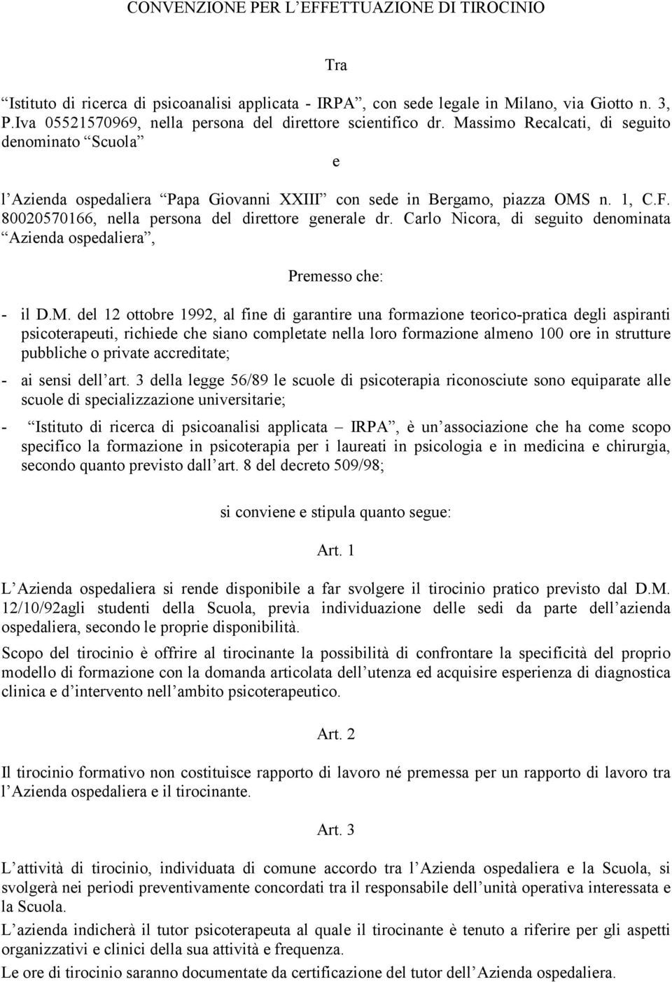 80020570166, nella persona del direttore generale dr. Carlo Nicora, di seguito denominata Azienda ospedaliera, Premesso che: - il D.M.