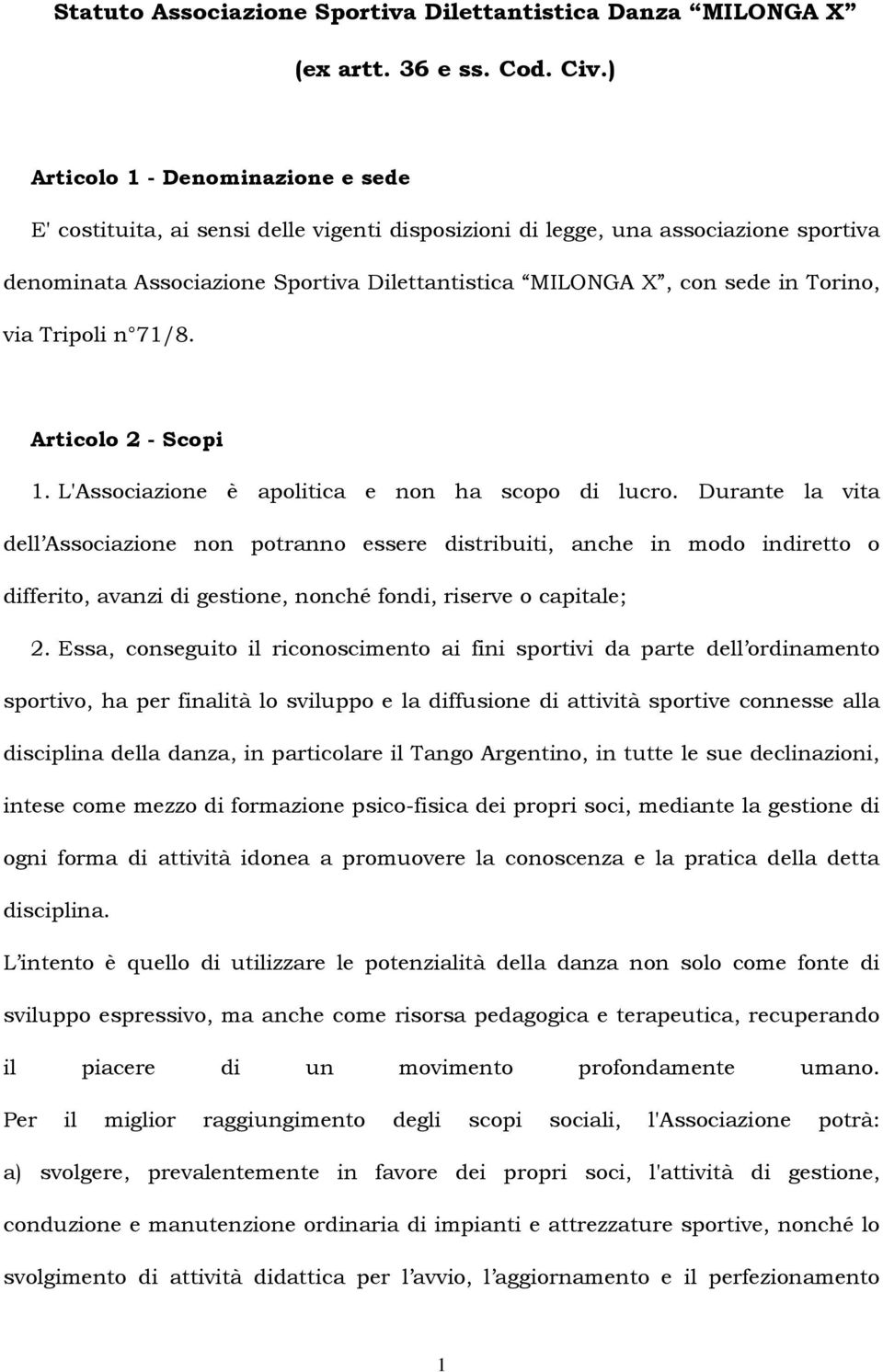 Torino, via Tripoli n 71/8. Articolo 2 - Scopi 1. L'Associazione è apolitica e non ha scopo di lucro.