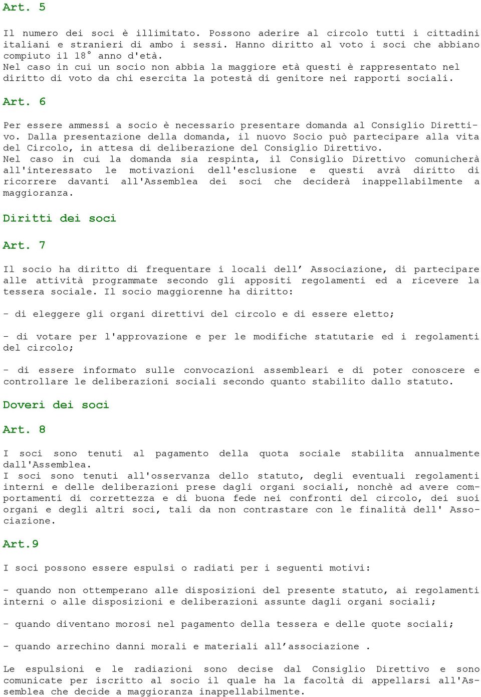 6 Per essere ammessi a socio è necessario presentare domanda al Consiglio Direttivo.