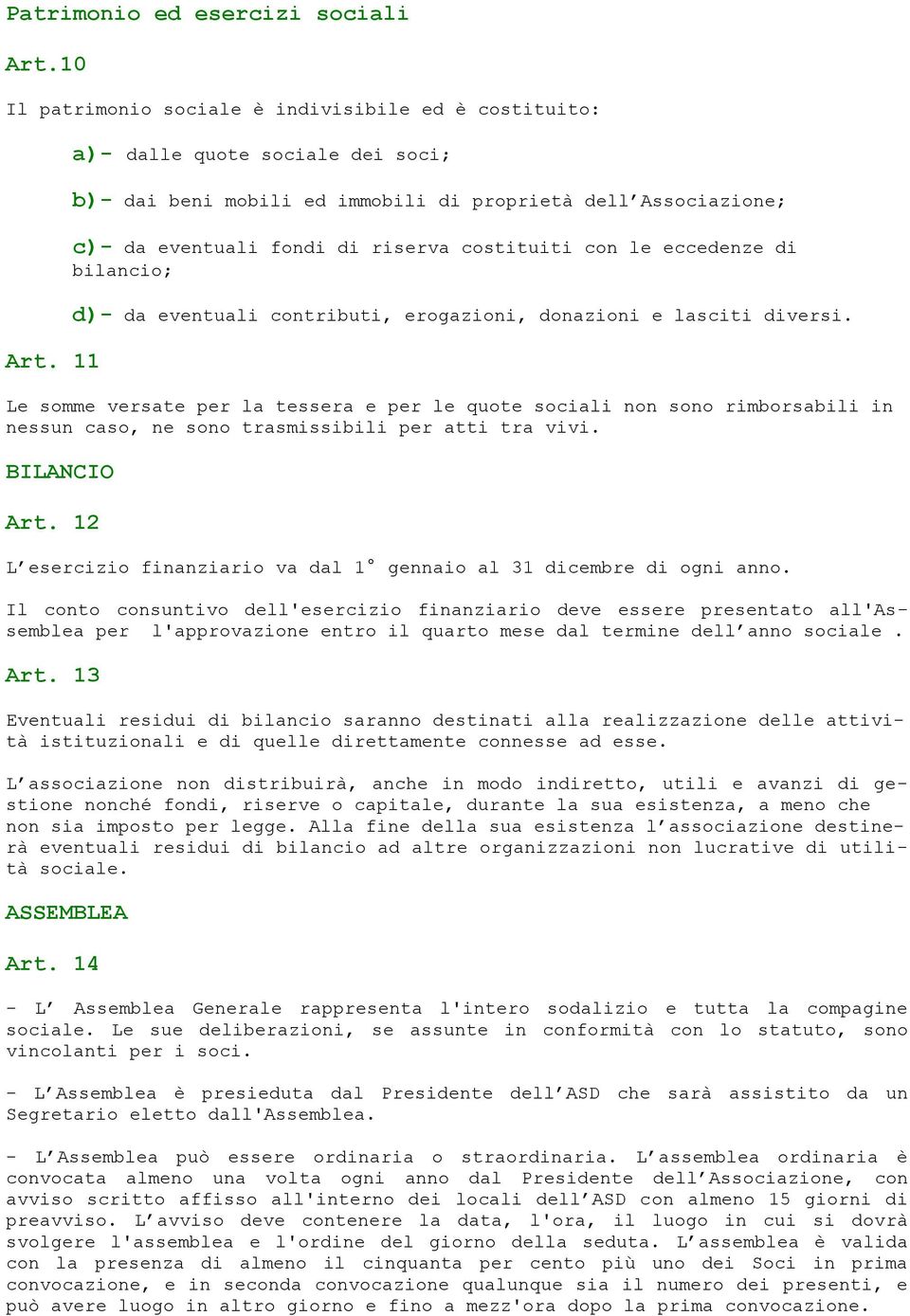 contributi, erogazioni, donazioni e lasciti diversi. Le somme versate per la tessera e per le quote sociali non sono rimborsabili in nessun caso, ne sono trasmissibili per atti tra vivi. BILANCIO Art.