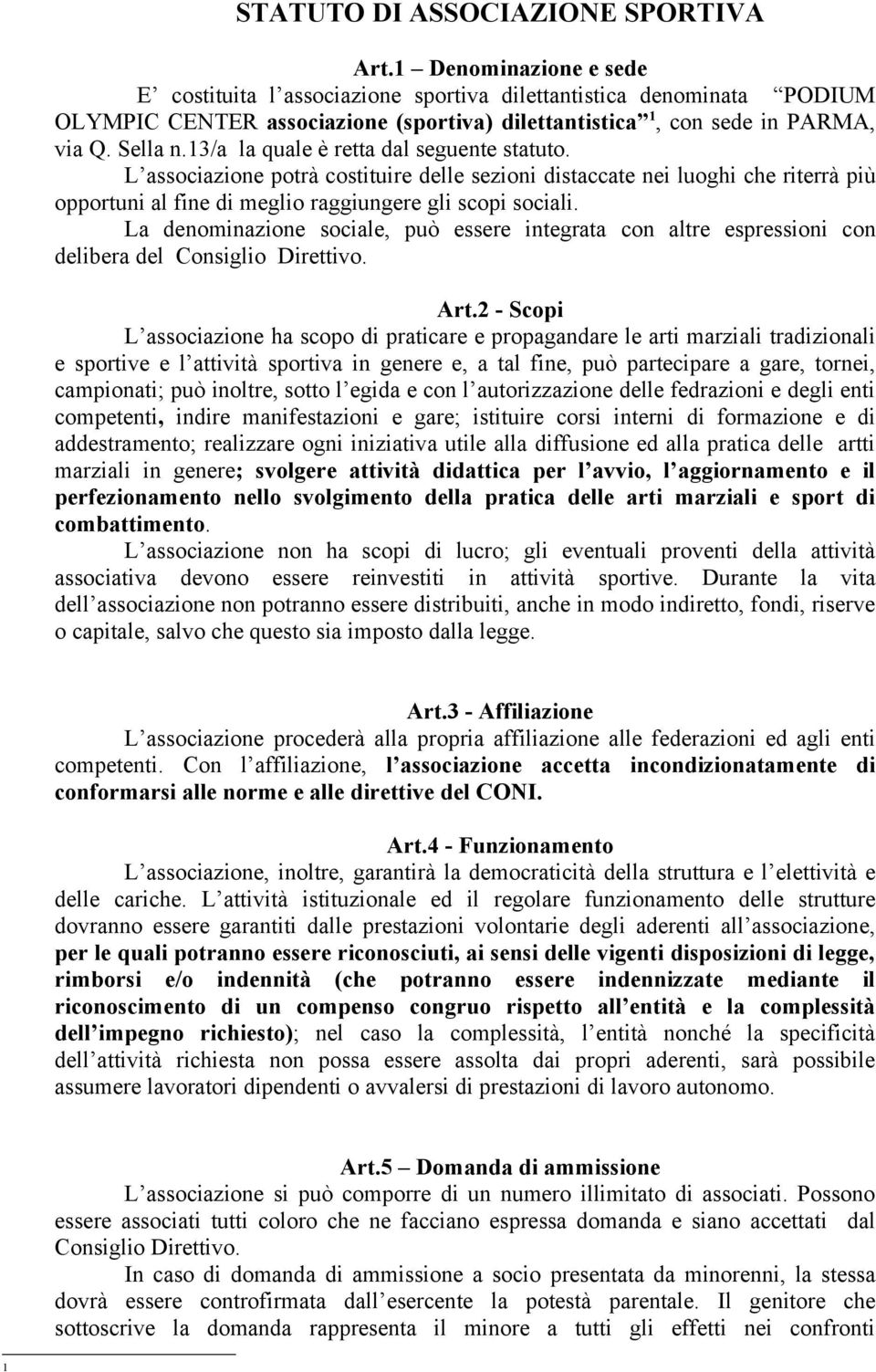 13/a la quale è retta dal seguente statuto. L associazione potrà costituire delle sezioni distaccate nei luoghi che riterrà più opportuni al fine di meglio raggiungere gli scopi sociali.