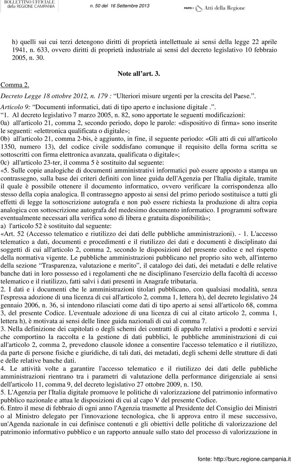 179 : Ulteriori misure urgenti per la crescita del Paese.. Articolo 9: Documenti informatici, dati di tipo aperto e inclusione digitale.. 1. Al decreto legislativo 7 marzo 2005, n.