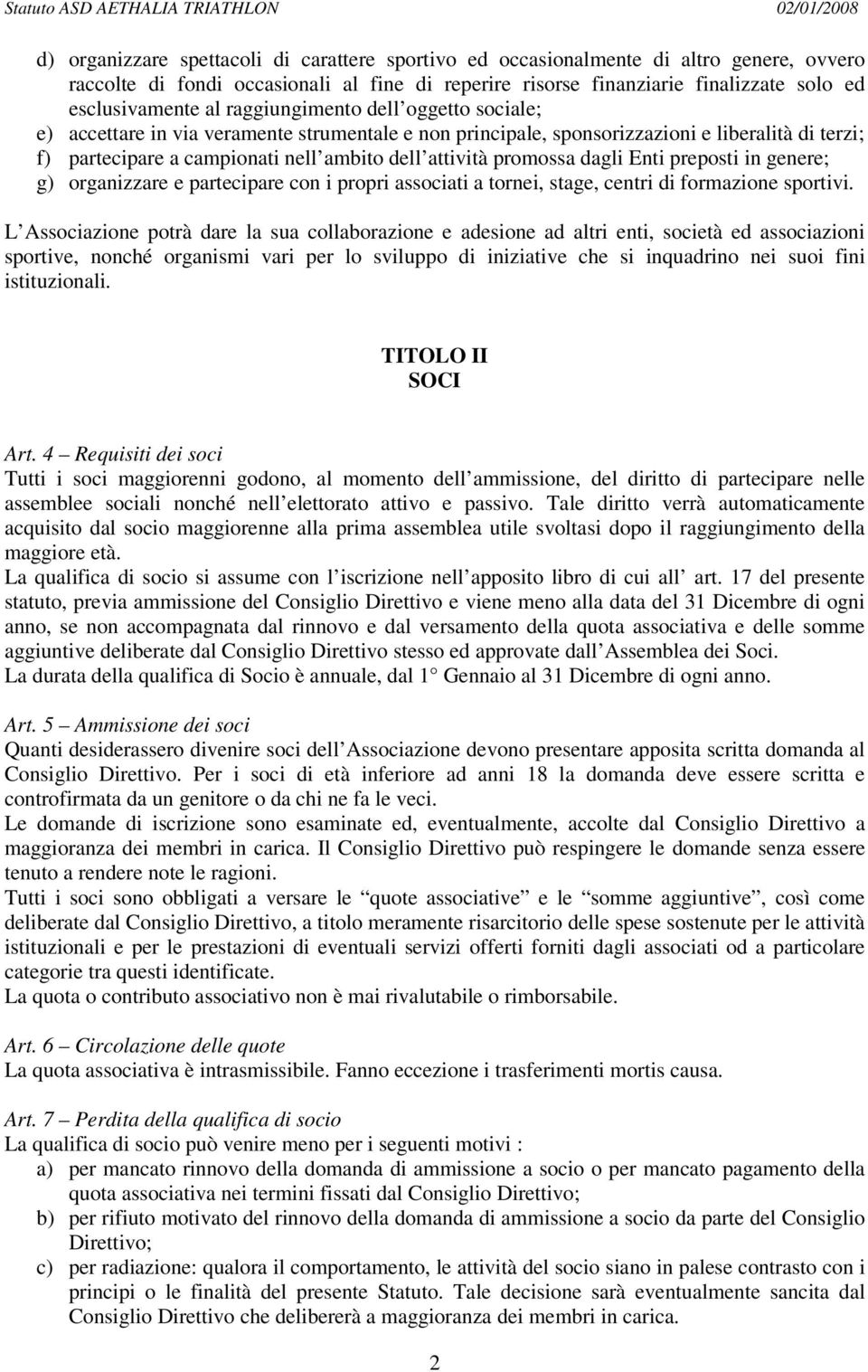 dagli Enti preposti in genere; g) organizzare e partecipare con i propri associati a tornei, stage, centri di formazione sportivi.