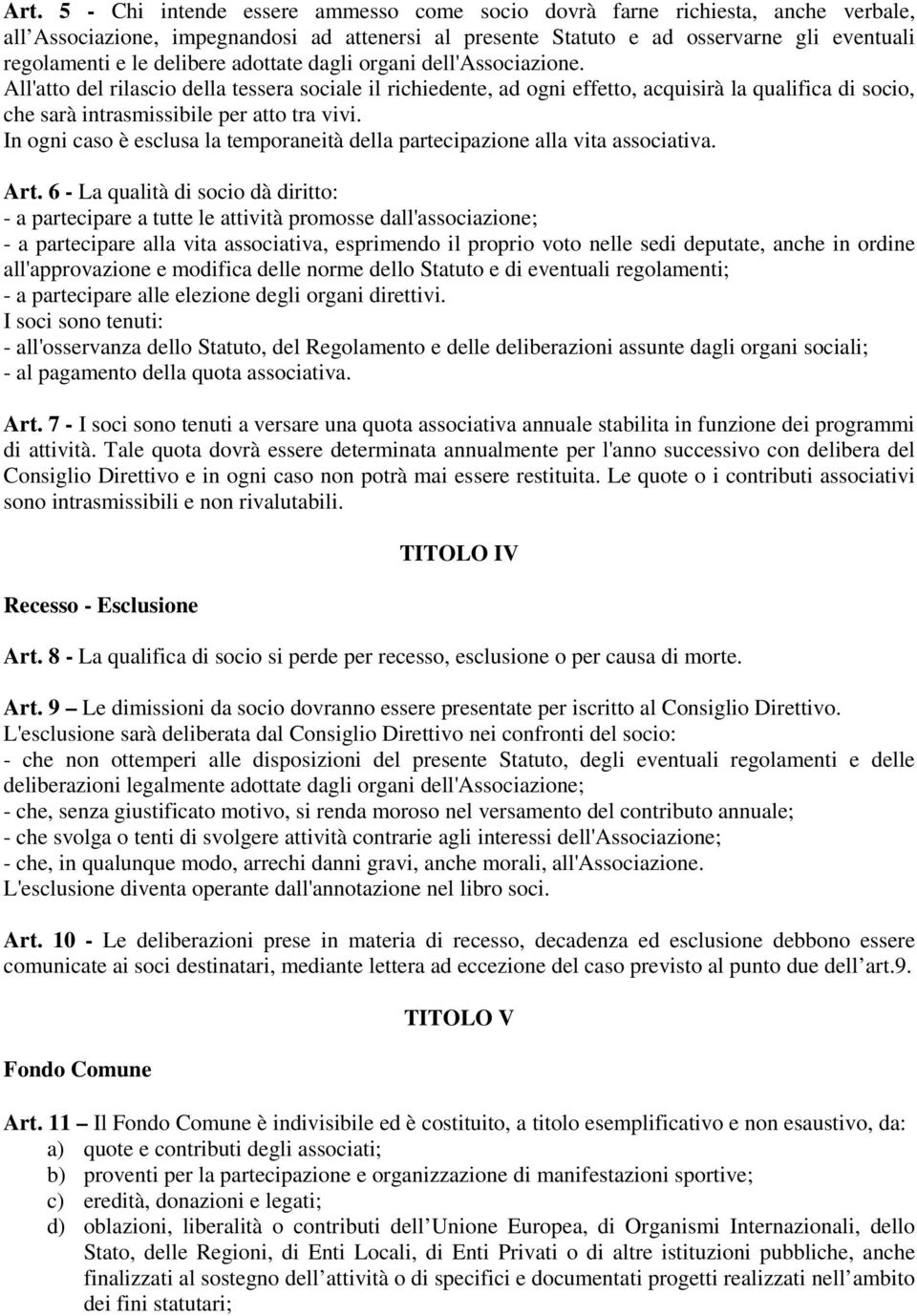 In gni cas è esclusa la tempraneità della partecipazine alla vita assciativa. Art.