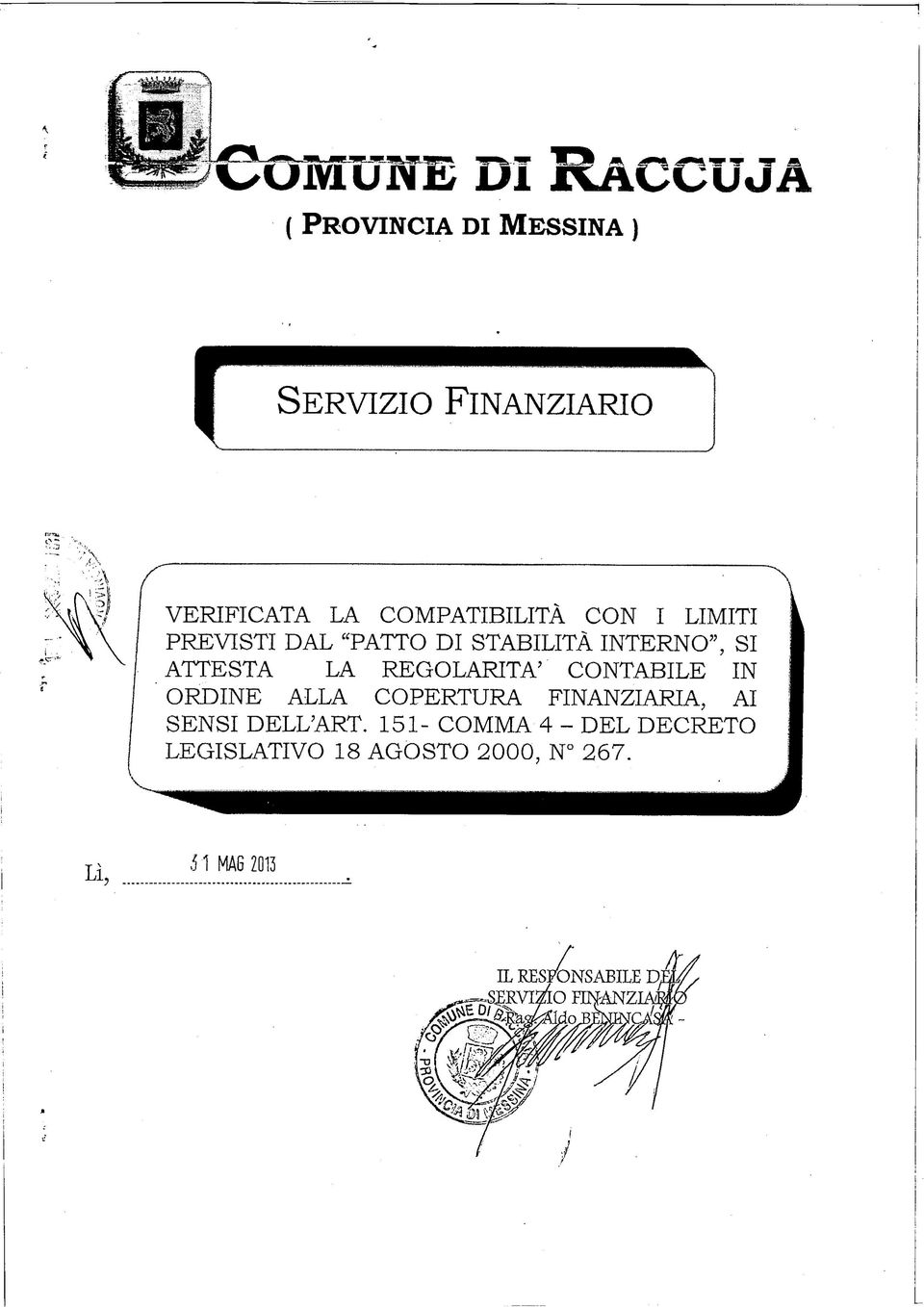 ATTESTA LA REGOLARITÀ' CONTABILE IN ORDINE ALLA COPERTURA FINANZIARIA, AI