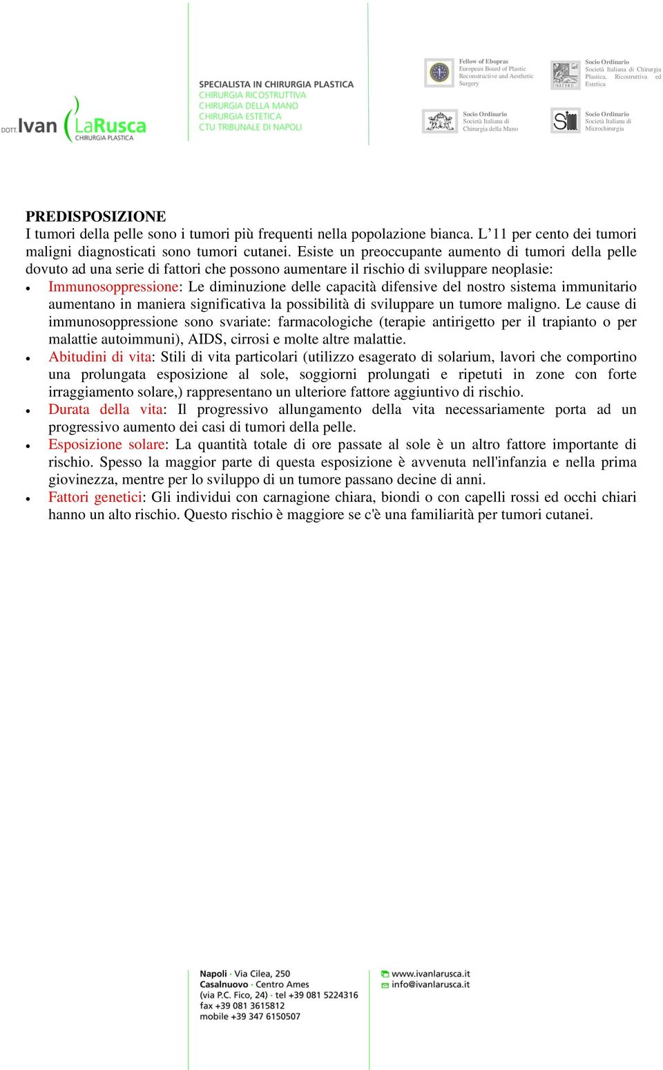 difensive del nostro sistema immunitario aumentano in maniera significativa la possibilità di sviluppare un tumore maligno.